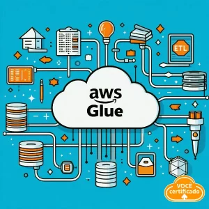 O Que Você Precisa Saber do AWS Glue Antes do seu Exame AWS?